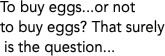 To buy eggs...or not 